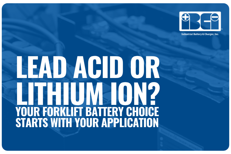 Lead Acid or Lithium Ion? Your Forklift Battery Choice Starts With Your Application